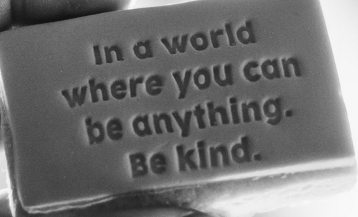 In a world where you can be anything. Be kind.